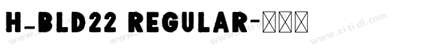 H_BLD22 Regular字体转换 H_BLD22 Regular字体转换